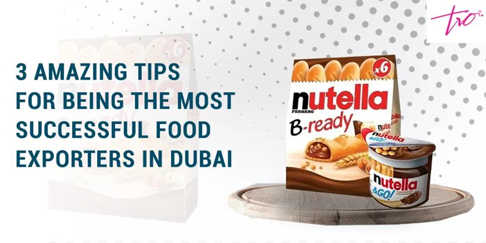 3 نصائح رائعة لتكون أنت أكثر المصدرين للأغذية نجاحًا في دبي